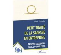 Petit traité de la sagesse en entreprise: Trouver l’essentiel dans la complexité