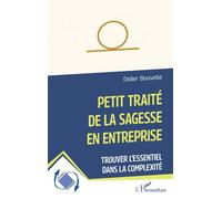 Petit traité de la sagesse en entreprise Trouver l’essentiel dans la complexité - Didier Bouvelle - L'harmattan - broché - Etude