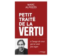 Petit Traité de la vertu - A l'usage des gens qui ne sont pas sages - Marc Alpozzo - Tredaniel La Maisnie - broché - Essai