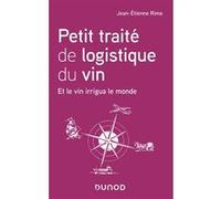 Petit traité de logistique du vin - Et le vin irrigua le monde Jean-Etienne Rime (Auteur)