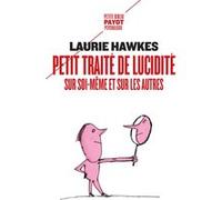 Petit traité de lucidité sur soi-même et sur les autres Laurie Hawkes (Auteur)