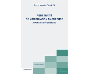 Petit traité de manipulation amoureuse Fragments d'une histoire - Emmanuelle Charles - L'harmattan - broché - Livre