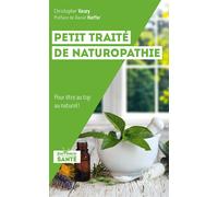 Petit traité de naturopathie Pour être au top au naturel ! - Christopher Vasey - Jouvence - broché - Guide