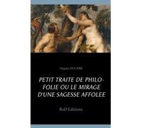 Petit Traité De Philo Folie Ou Le Mirage D'une Sagesse Affolée