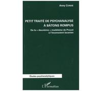 Petit Traité De Psychanalyse À Bâtons Rompus - De La "Deuxième" Madeleine De Proust À L'inconscient Lacanien