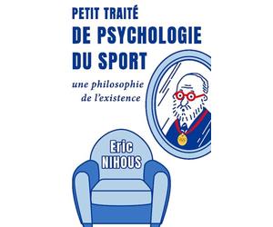 Petit Traité de Psychologie du Sport: Une philosophie de l’existence