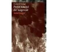 Petit traité de sagesse sauvage - Françoise Lesage - L'originel Charles Antoni - broché - Essai