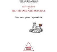 Petit traité de self-défense psychologique: Comment gérer l'agressivité