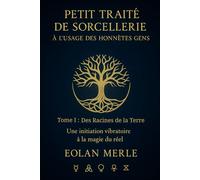 Petit traité de sorcellerie à l'usage des honnétes gens: Une initiation vibratoire à la magie du réel