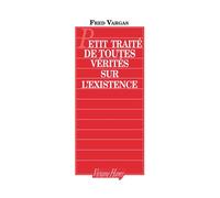 Petit traité de toutes vérités sur l'existence - Fred Vargas - Viviane hamy - broché - Essai