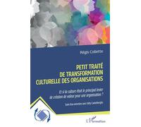 Petit traité de transformation culturelle des organisations: Et si la culture était le principal levier de création de valeur pour une organisation ? Suivi d’un entretien avec Eddy Caekelberghs