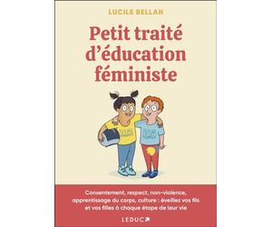 Petit traité d'éducation féministe Consentement, respect, non-violence, apprentissage du corps, culture: éveillez vos fils et vos filles à chaque étape de leur vie - Lucile Bellan - Leduc S. - broché 
