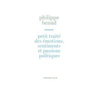 Petit traité des émotions, sentiments et passions politiques - Philippe Braud - Armand Colin - broché - Etude