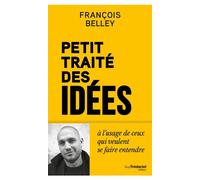 Petit Traité des idées - A l'usage de ceux qui veulent se faire entendre - François Belley - Les éditions Trédaniel - ebook (ePub) - Essai