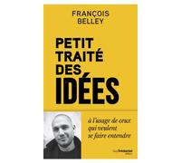 Petit Traité des idées - A l'usage de ceux qui veulent se faire entendre - François Belley - Tredaniel La Maisnie - broché - Essai