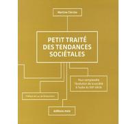 Petit Traité Des Tendances Sociétales - Pour Comprendre L'évolution De La Société À L'aube Du Xxie Siècle