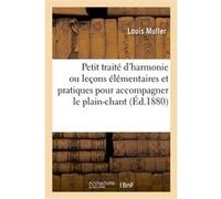 Petit traité d'harmonie ou leçons élémentaires et pratiques pour accompagner le plain-chant Louis Muller (Auteur)