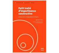 Petit Traité D'impertinence Constructive - Comment Créer Un Dialogue Fertile En Entreprise