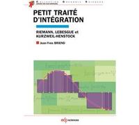 Petit traité d'intégration Riemann, Lebesgue et Kurzweil-Henstock Jean-Yves Briend (Auteur)