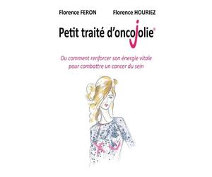 Petit Traité d'OncoJolie: ou comment renforcer son énergie vitale pour combattre un cancer du sein