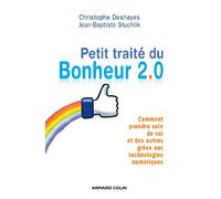 Petit traité du bonheur 2.0 - Comment prendre soin de soi et des autres grâce aux technologies numér: Comment prendre soin de soi et des autres grâce aux technologies numériques
