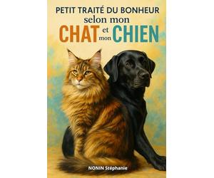 Petit traité du bonheur selon mon chat et mon chien