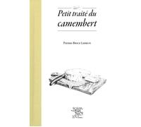 Petit traité du camembert - Pierre-Brice Lebrun - Le Sureau Eds - broché - Guide