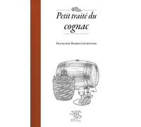 Petit traité du cognac - Françoise Barbin-Lecrevisse - Le Sureau Eds - relié - Beau livre