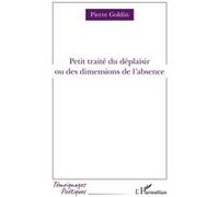 Petit traité du déplaisir Ou des dimensions de l'absence - Pierre Goldin - L'harmattan - broché - Poésie