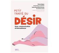 Petit Traité Du Désir - Sexe, Communication Et Bienveillance