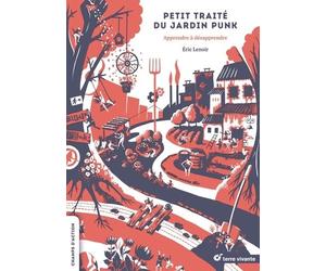 Petit Traité Du Jardin Punk - Apprendre À Désapprendre