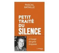 Petit Traité Du Silence À L'usage Des Gens Bruyants