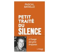 Petit Traité du silence à l'usage des gens bruyants