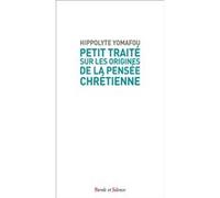 Petit traité sur les origines de la pensée chrétienne Hippolyte Yomafou (Auteur)