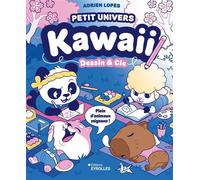 Petit univers kawaii - Dessin et Cie Plein d'animaux mignons ! - Adrien Lopes - Eyrolles - broché - Guide