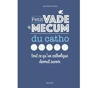Petit vademecum du catho - Tout ce qu'un catholique devrait savoir
