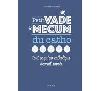 Petit vademecum du catho - Tout ce qu'un catholique devrait savoir - Gaultier De Chaillé - Mame - relié - Essai