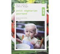 Petit végétarien gourmand: Recettes et conseils en nutrition de 0 à 6 ans