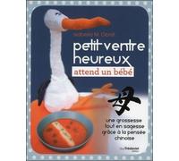 Petit ventre heureux attend un bébé Une grossesse toute en sagesse grâce à la pensée chinoise - Isabella M. Obrist - Tredaniel La Maisnie - broché - Guide
