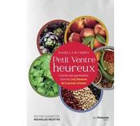 Petit Ventre Heureux - Cuisinez Avec Gourmandise Selon Les Cinq Elements De La Pensée Chinoise