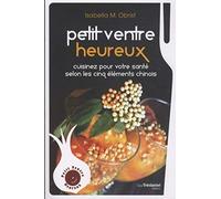 Petit ventre heureux - Cuisinez pour votre santé selon les cinq élements chinois