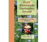 Petit Violoncelle Deviendra Grand 20 Solos de Concert pour Débutants - Colette Mourey - Bookelis - broché - Monographie