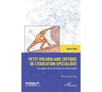 Petit Vocabulaire Critique De L?Éducation Spécialisée - Les Enjeux De La Formation En Travail Social