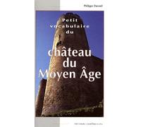 Petit Vocabulaire Du Château Du Moyen Age - Initiation Aux Mots De La Castellologie