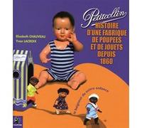 Petitcollin une histoire de fabrique de jouets et de poupées depuis 1860 CHAUVEAU ELISABETH/LACROIX YVAN (Auteur)
