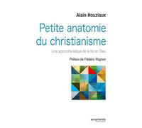 Petite anatomie du christianisme Une approche laïque de la foi en Dieu - Alain Houziaux - Empreinte Temps Present - broché - Essai