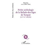 Petite anthologie de la balade des ages de turquie XVI - XX siècles - avec la collaboration de Selim Yilmaz - Rémy Dor - L'harmattan - broché - Anthologie