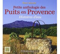 Petite anthologie des puits en Provence: Histoires d'eau