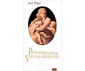 Petite anthologie des vertus du coeur humain - PIEPER J. - Raphael Suisse - broché - Anthologie