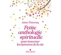 Petite anthologie spirituelle pour traverser les épreuves de la vie - Anne Ducrocq - Albin Michel - broché - Essai